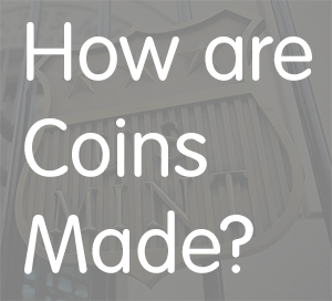 How are coins made?